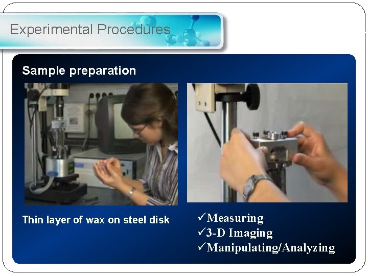 Experimental Procedures Sample preparation Thin layer of wax on steel disk Measuring 3 -D