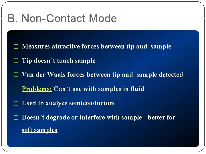 B. Non-Contact Mode � Measures attractive forces between tip and sample � Tip doesn’t