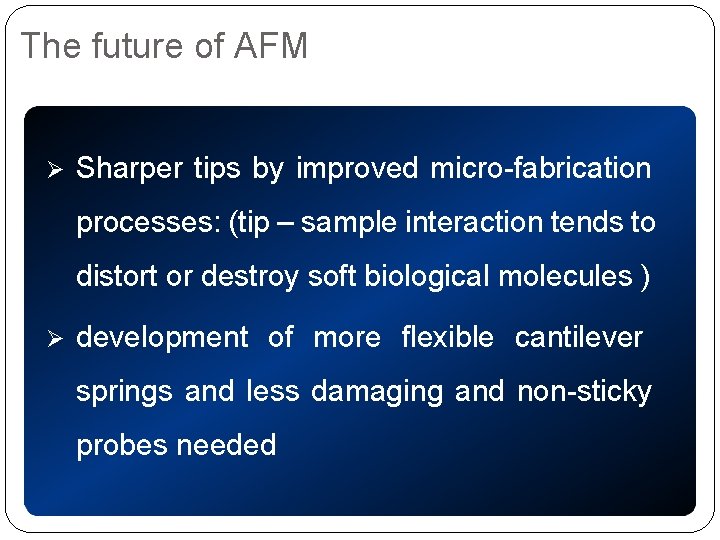 The future of AFM Sharper tips by improved micro-fabrication processes: (tip – sample interaction