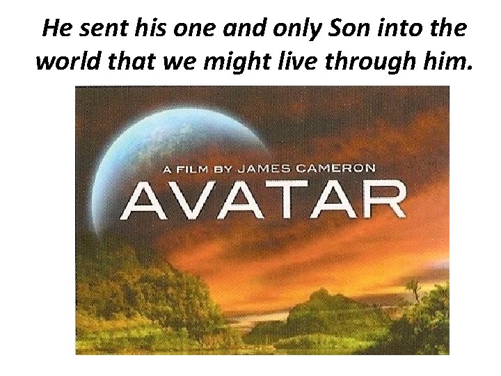 He sent his one and only Son into the world that we might live