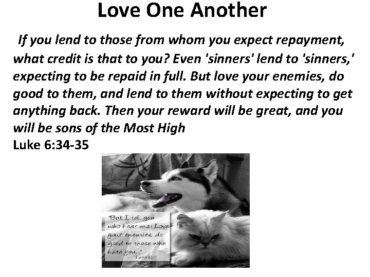 Love One Another If you lend to those from whom you expect repayment, what