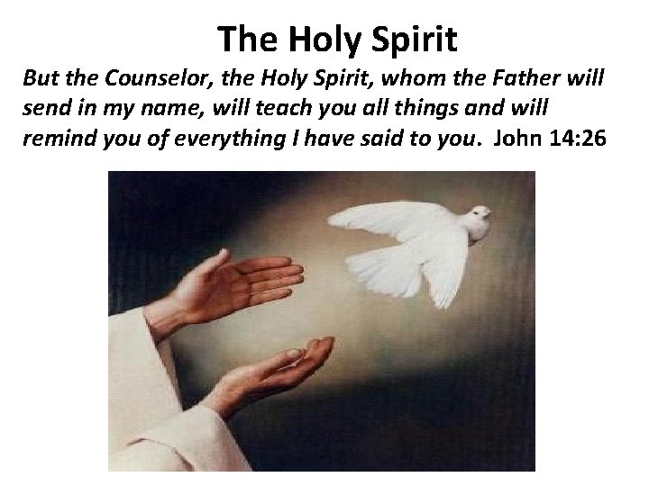 The Holy Spirit But the Counselor, the Holy Spirit, whom the Father will send