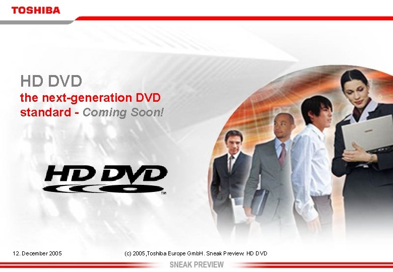 HD DVD the next-generation DVD standard - Coming Soon! 12. December 2005 (c) 2005,