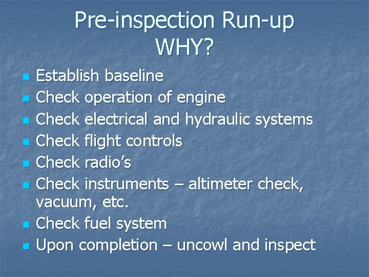 Pre-inspection Run-up WHY? n n n n Establish baseline Check operation of engine Check