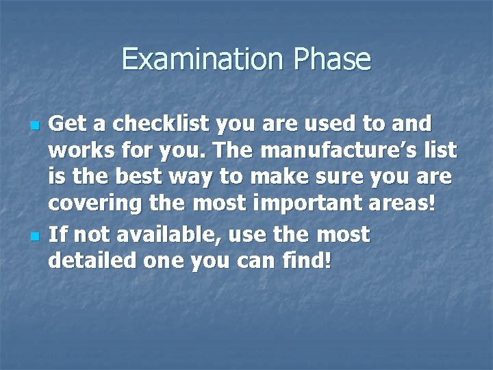 Examination Phase n n Get a checklist you are used to and works for