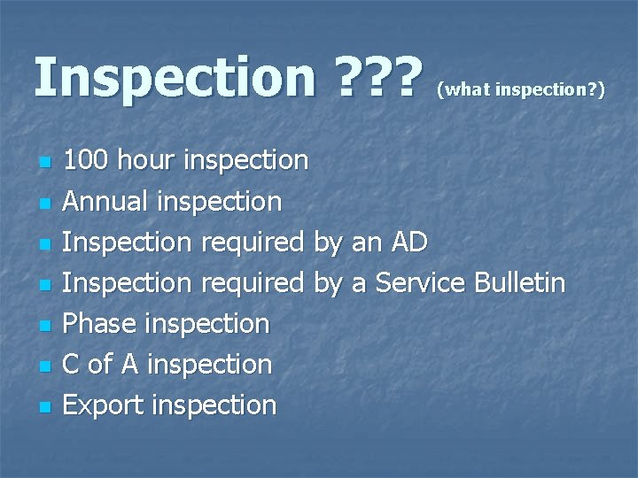 Inspection ? ? ? n n n n (what inspection? ) 100 hour inspection