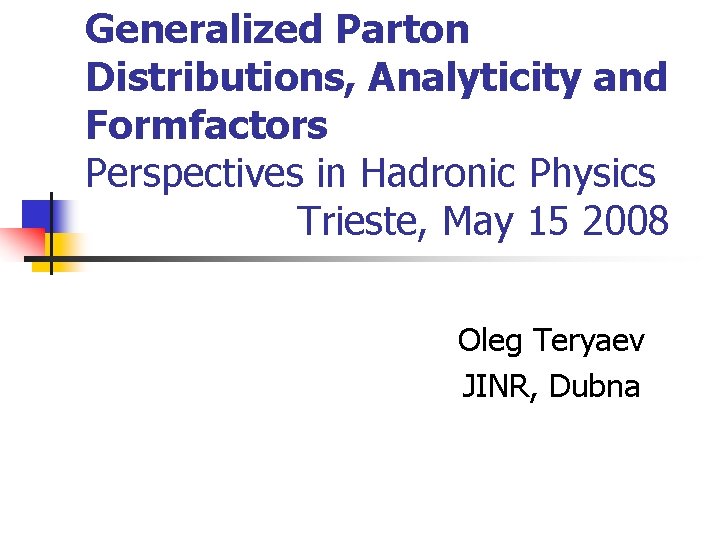 Generalized Parton Distributions, Analyticity and Formfactors Perspectives in Hadronic Physics Trieste, May 15 2008