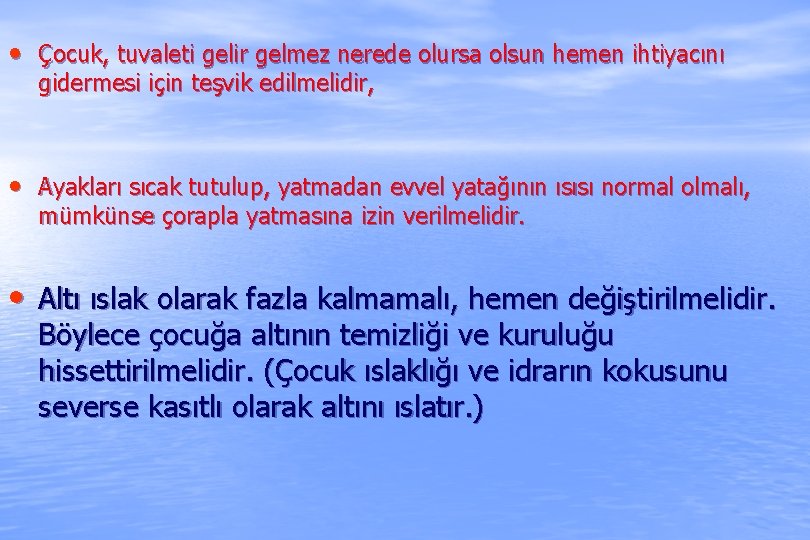  • Çocuk, tuvaleti gelir gelmez nerede olursa olsun hemen ihtiyacını gidermesi için teşvik