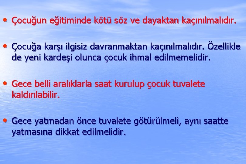  • Çocuğun eğitiminde kötü söz ve dayaktan kaçınılmalıdır. • Çocuğa karşı ilgisiz davranmaktan