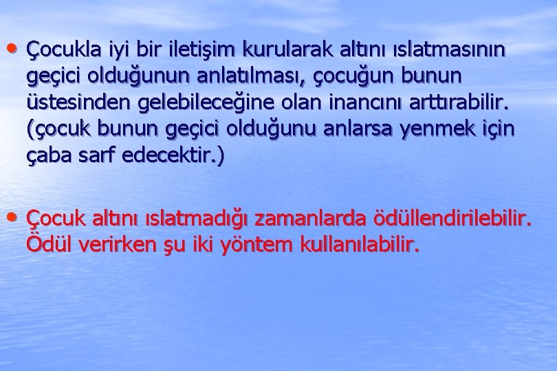  • Çocukla iyi bir iletişim kurularak altını ıslatmasının geçici olduğunun anlatılması, çocuğun bunun