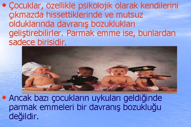  • Çocuklar, özellikle psikolojik olarak kendilerini çıkmazda hissettiklerinde ve mutsuz olduklarında davranış bozuklukları