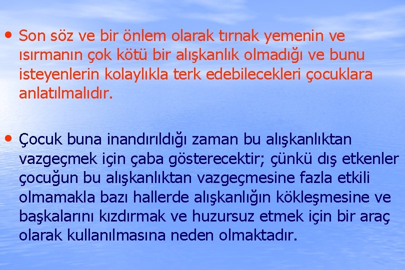  • Son söz ve bir önlem olarak tırnak yemenin ve ısırmanın çok kötü