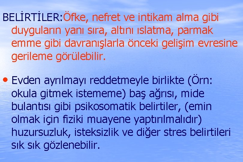 BELİRTİLER: Öfke, nefret ve intikam alma gibi duyguların yanı sıra, altını ıslatma, parmak emme