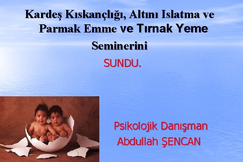 Kardeş Kıskançlığı, Altını Islatma ve Parmak Emme ve Tırnak Yeme Seminerini SUNDU. Psikolojik Danışman