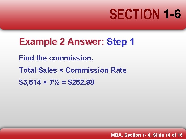 SECTION 1 -6 Example 2 Answer: Step 1 Find the commission. Total Sales ×