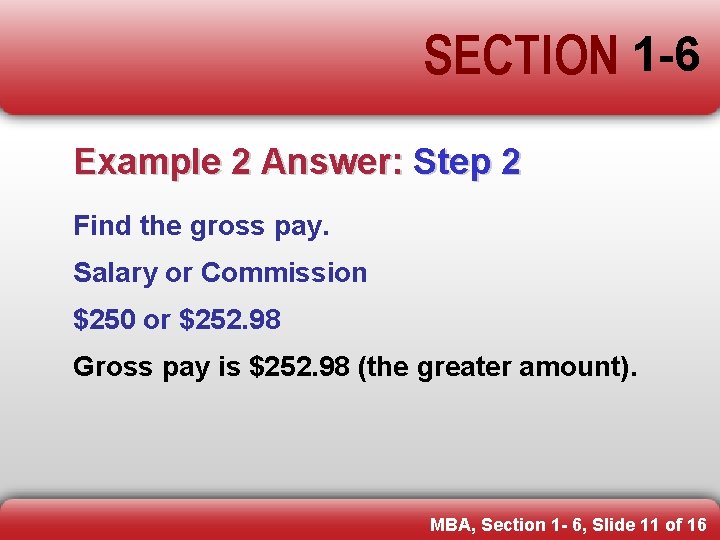 SECTION 1 -6 Example 2 Answer: Step 2 Find the gross pay. Salary or