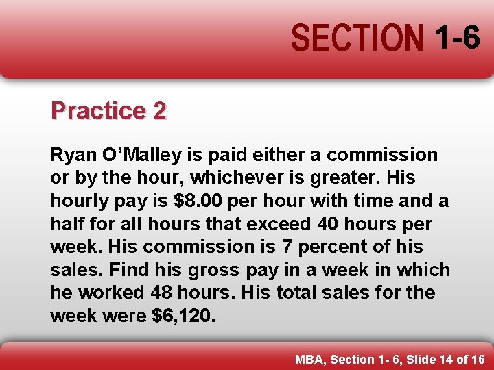 SECTION 1 -6 Practice 2 Ryan O’Malley is paid either a commission or by