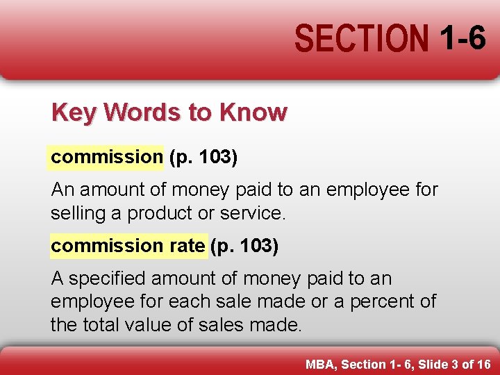 SECTION 1 -6 Key Words to Know commission (p. 103) An amount of money