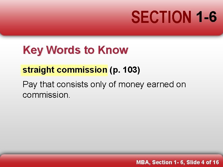 SECTION 1 -6 Key Words to Know straight commission (p. 103) Pay that consists