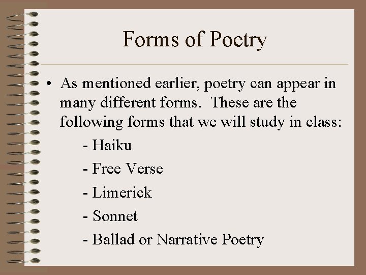 Forms of Poetry • As mentioned earlier, poetry can appear in many different forms.