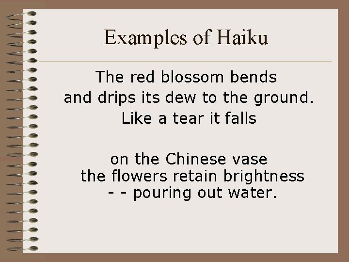 Examples of Haiku The red blossom bends and drips its dew to the ground.