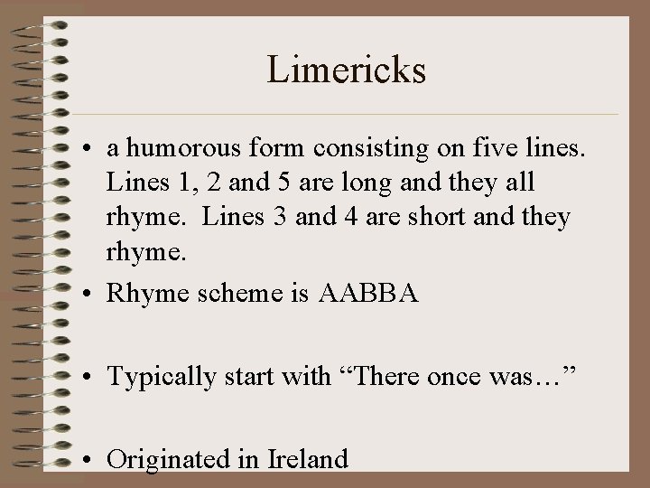 Limericks • a humorous form consisting on five lines. Lines 1, 2 and 5