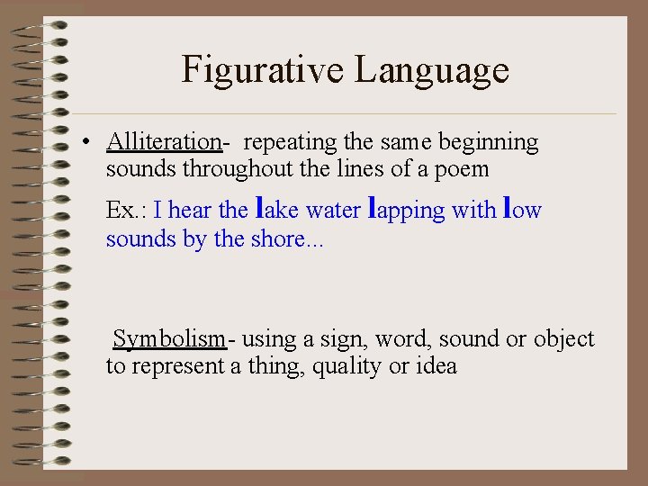 Figurative Language • Alliteration- repeating the same beginning sounds throughout the lines of a