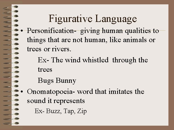 Figurative Language • Personification- giving human qualities to things that are not human, like