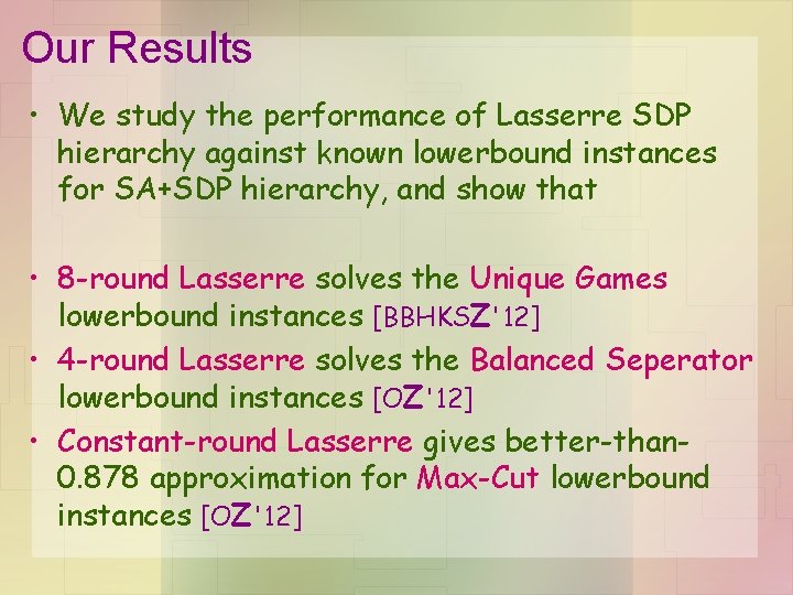 Our Results • We study the performance of Lasserre SDP hierarchy against known lowerbound