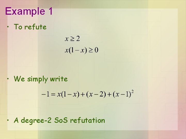 Example 1 • To refute • We simply write • A degree-2 So. S