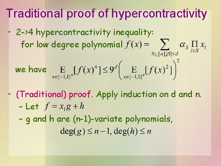 Traditional proof of hypercontractivity • 2 ->4 hypercontractivity inequality: for low degree polynomial we