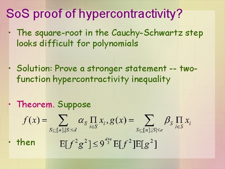 So. S proof of hypercontractivity? • The square-root in the Cauchy-Schwartz step looks difficult