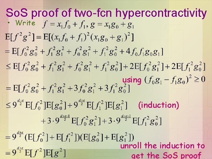 So. S proof of two-fcn hypercontractivity • Write using (induction) unroll the induction to