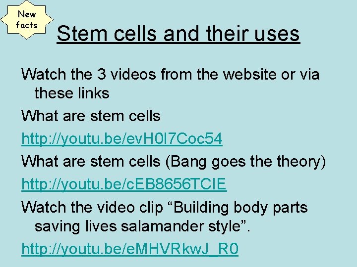 New facts Stem cells and their uses Watch the 3 videos from the website
