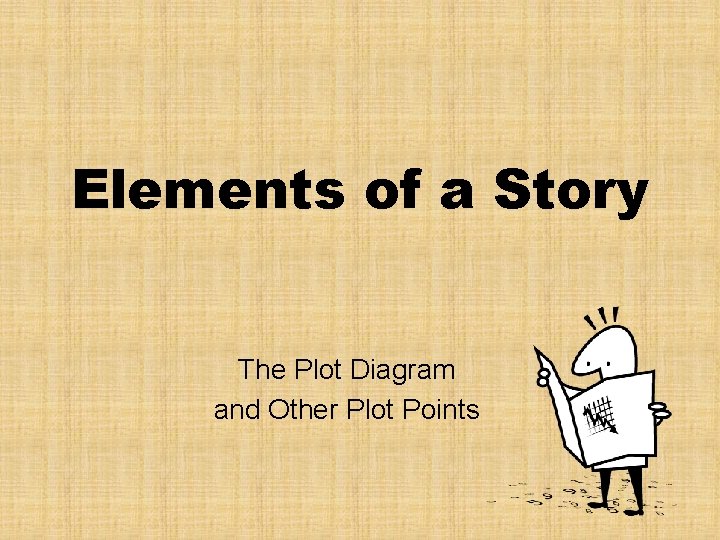 Elements of a Story The Plot Diagram and Other Plot Points 