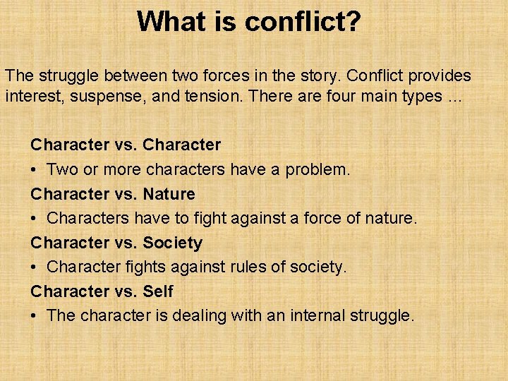 What is conflict? The struggle between two forces in the story. Conflict provides interest,