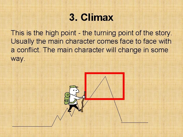 3. Climax This is the high point - the turning point of the story.