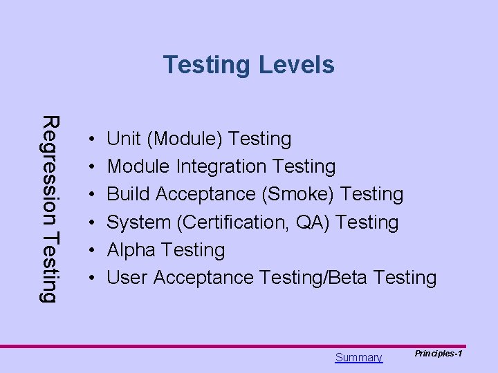 Testing Levels Regression Testing • • • Unit (Module) Testing Module Integration Testing Build