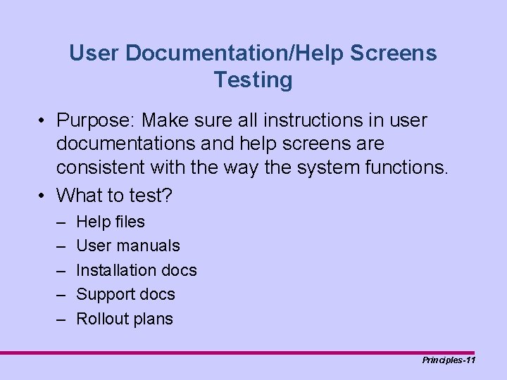 User Documentation/Help Screens Testing • Purpose: Make sure all instructions in user documentations and