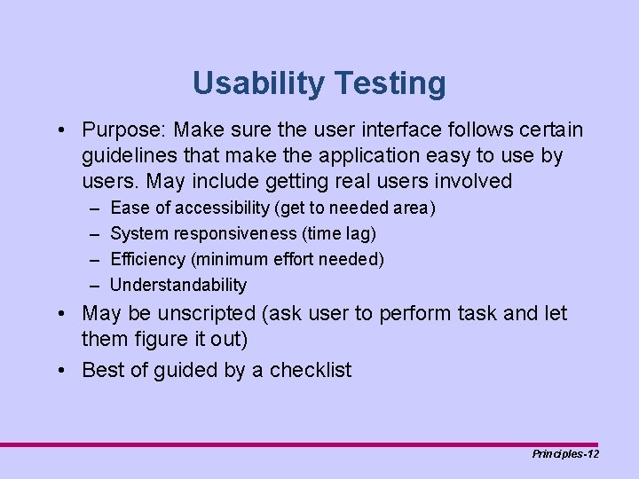 Usability Testing • Purpose: Make sure the user interface follows certain guidelines that make