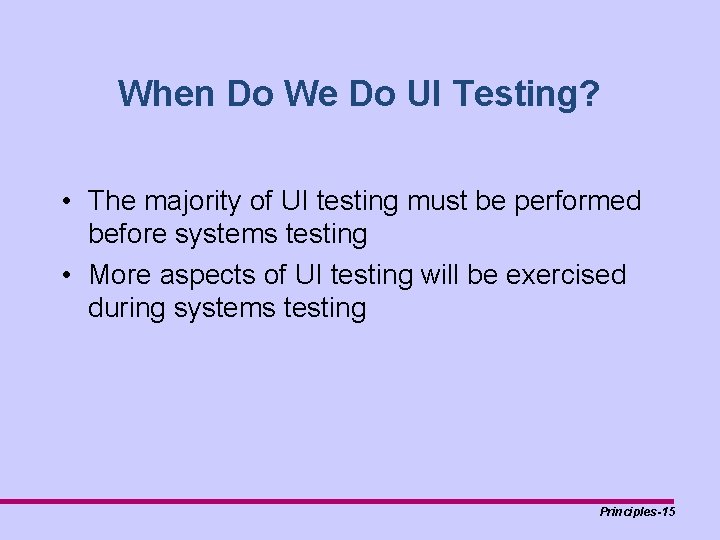 When Do We Do UI Testing? • The majority of UI testing must be