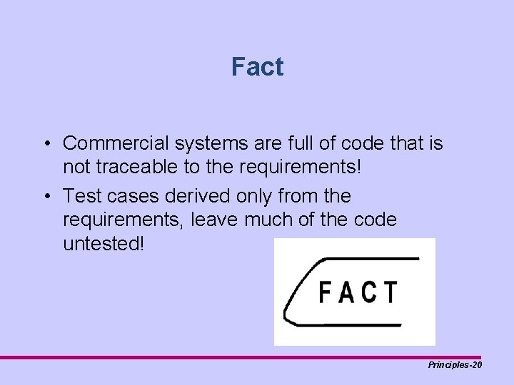 Fact • Commercial systems are full of code that is not traceable to the