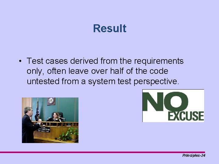 Result • Test cases derived from the requirements only, often leave over half of