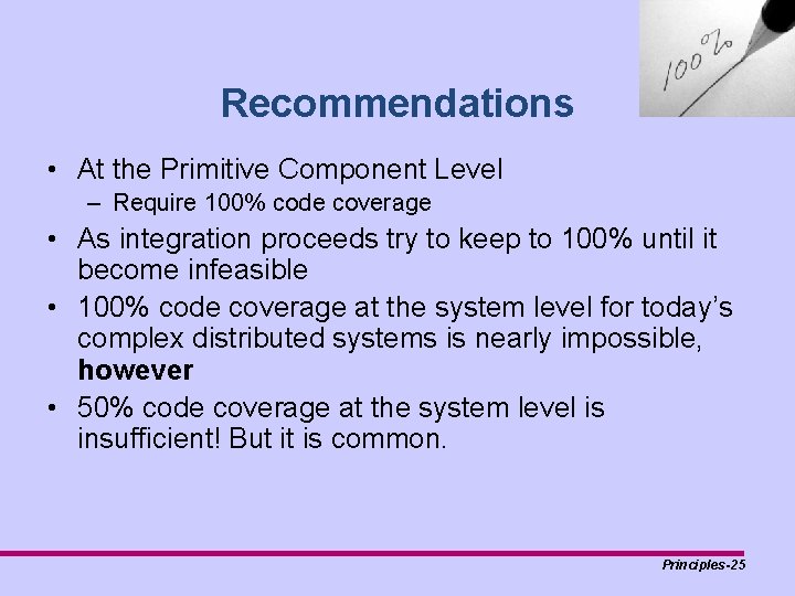 Recommendations • At the Primitive Component Level – Require 100% code coverage • As