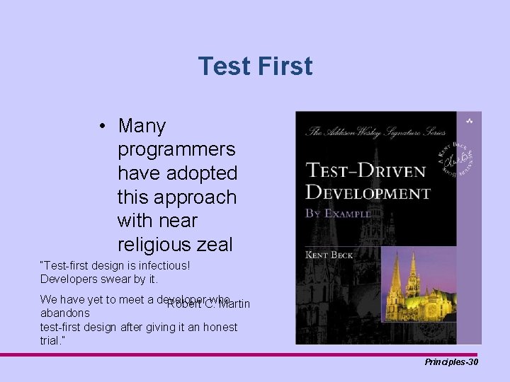 Test First • Many programmers have adopted this approach with near religious zeal “Test-first