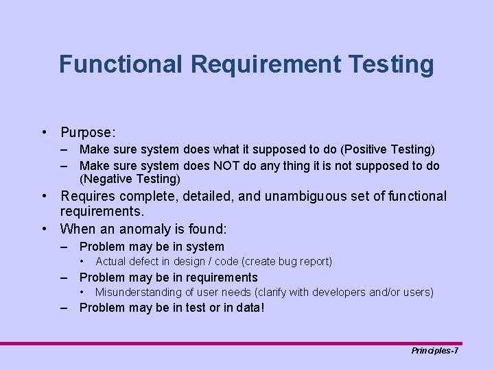 Functional Requirement Testing • Purpose: – Make sure system does what it supposed to