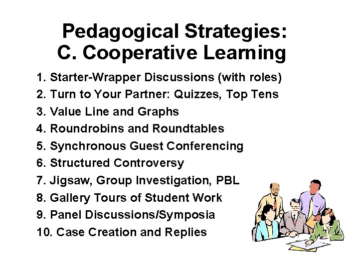  Pedagogical Strategies: C. Cooperative Learning 1. Starter-Wrapper Discussions (with roles) 2. Turn to