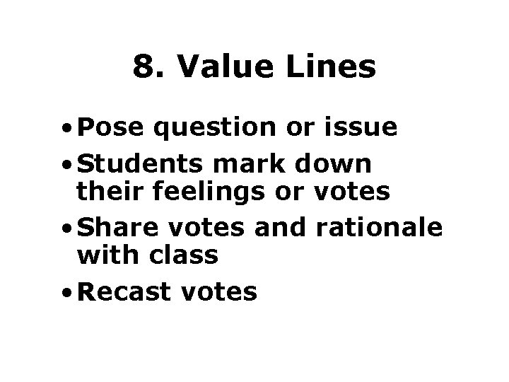 8. Value Lines • Pose question or issue • Students mark down their feelings