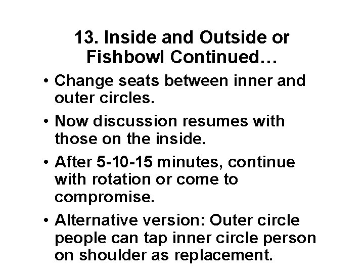 13. Inside and Outside or Fishbowl Continued… • Change seats between inner and outer