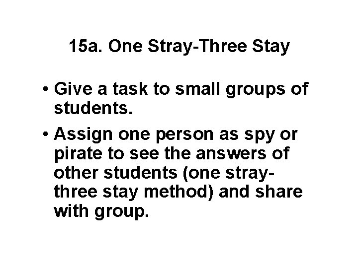 15 a. One Stray-Three Stay • Give a task to small groups of students.